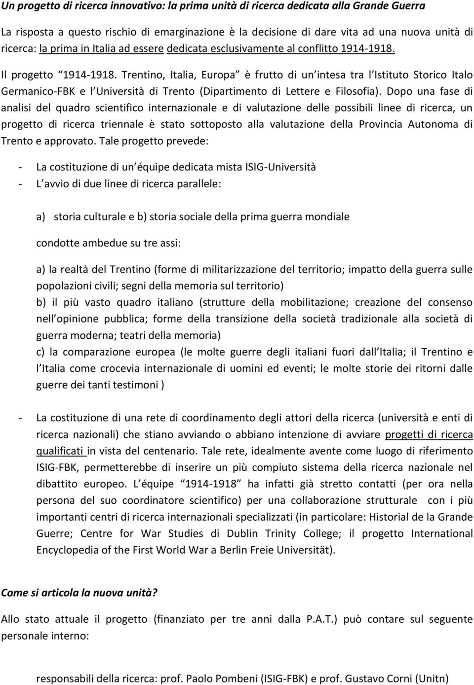 Trentino, Italia, Europa è frutto di un intesa tra l Istituto Storico Italo Germanico-FBK e l Università di Trento (Dipartimento di Lettere e Filosofia).