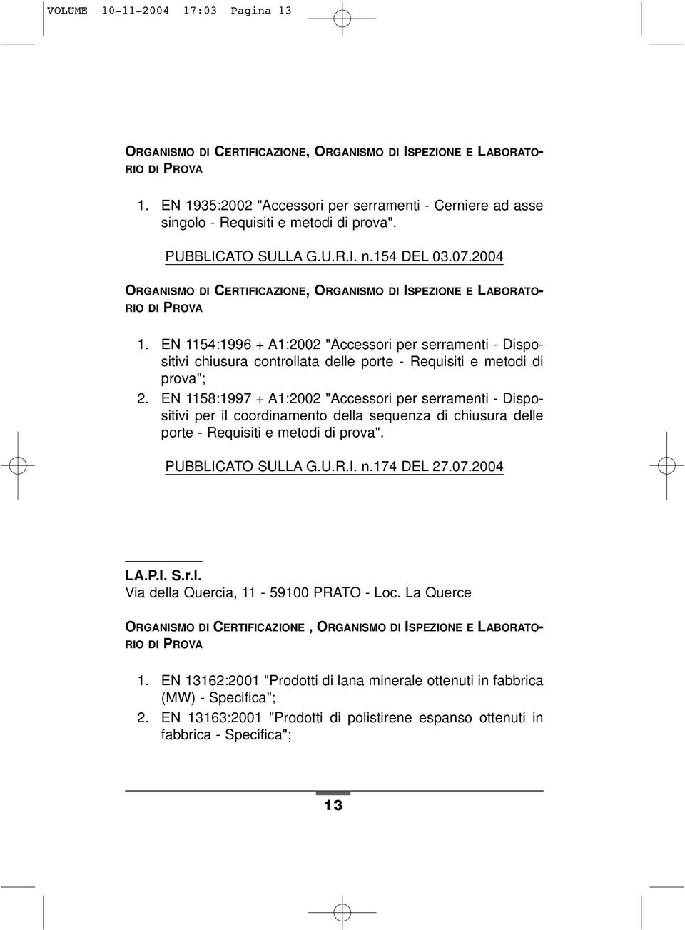 2004 ORGANISMO DI CERTIFICAZIONE, ORGANISMO DI ISPEZIONE E LABORATO- RIO DI PROVA 1.