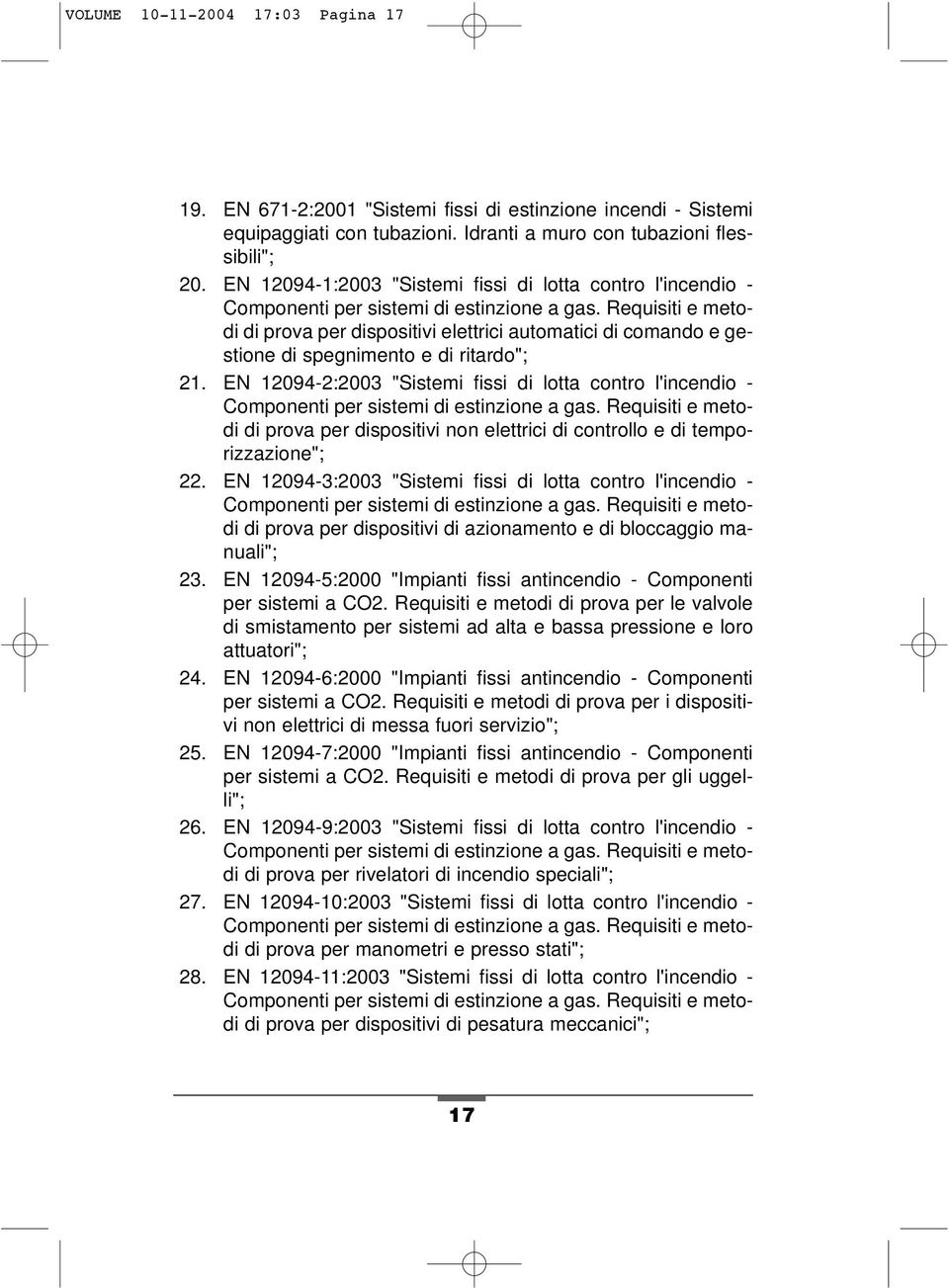 Requisiti e metodi di prova per dispositivi elettrici automatici di comando e gestione di spegnimento e di ritardo"; 21.