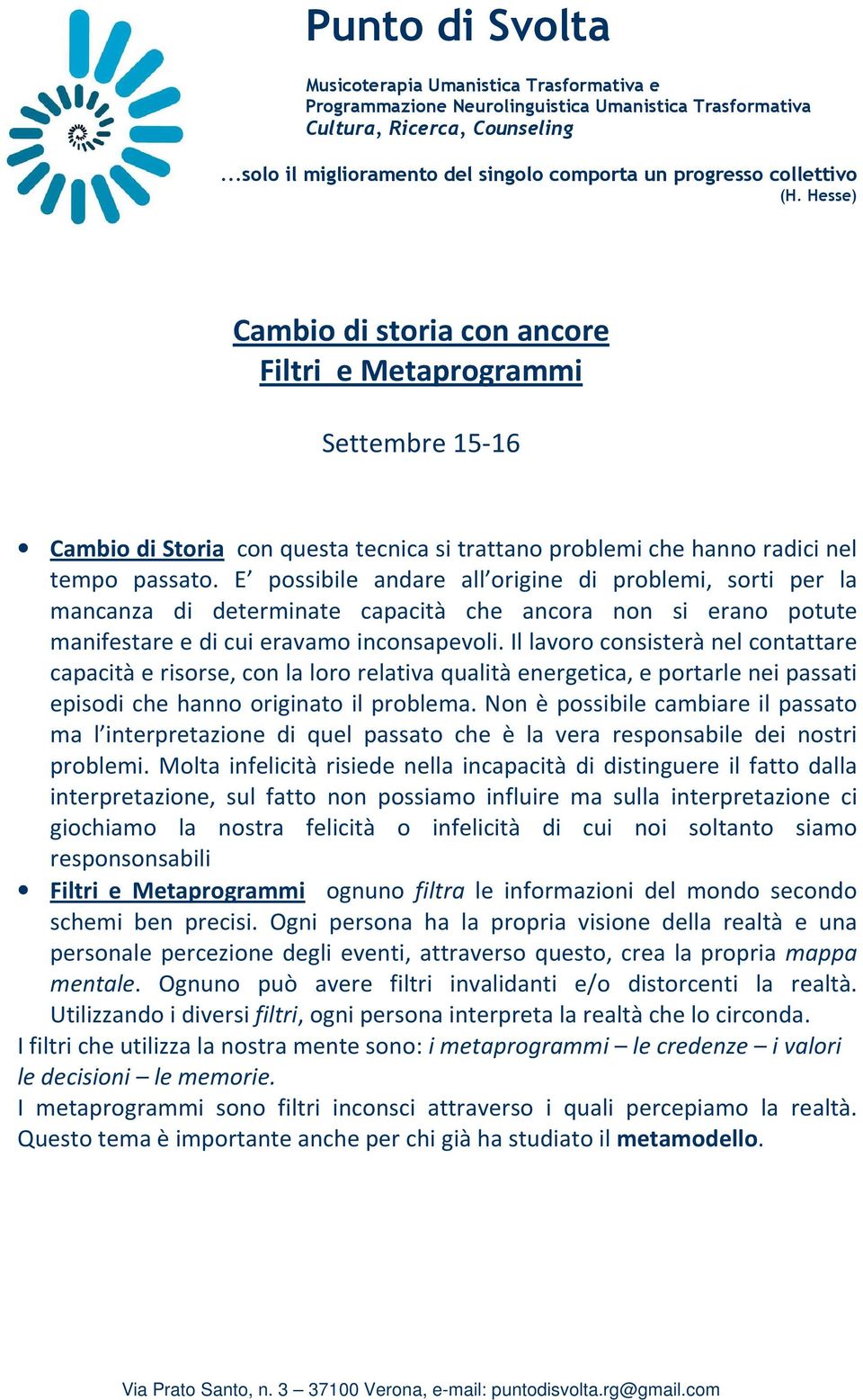 Il lavoro consisterà nel contattare capacità e risorse, con la loro relativa qualità energetica, e portarle nei passati episodi che hanno originato il problema.