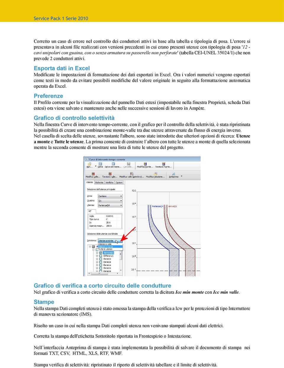 perforate' (tabella CEI-UNEL 35024/1) che non prevede 2 conduttori attivi. Esporta dati in Excel Modificate le impostazioni di formattazione dei dati esportati in Excel.