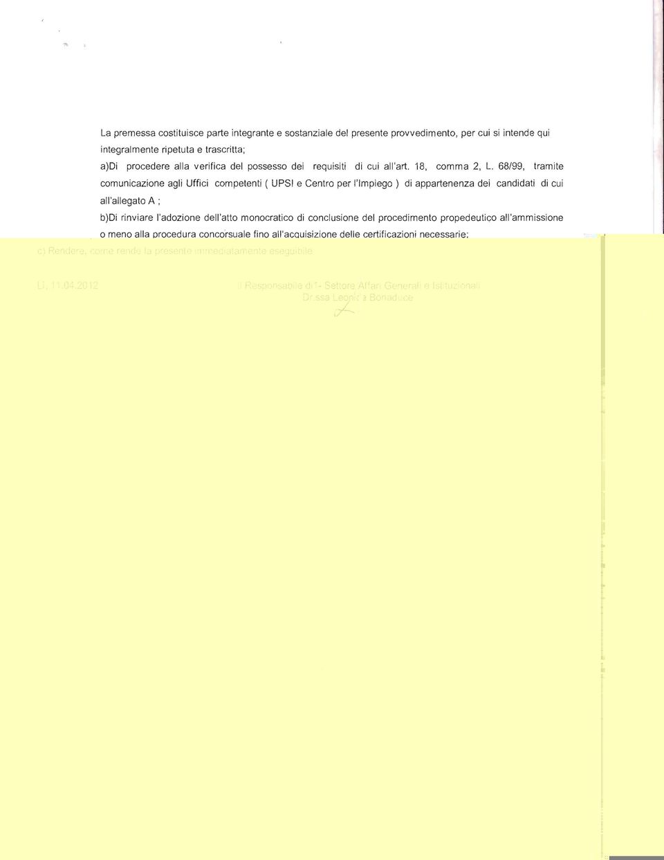 68/99, tramite comunicazione agli Uffici competenti ( UPSI e Centro per l'impiego) di appartenenza dei candidati di cui all'allegato A ; b)di rinviare l'adozione dell'atto