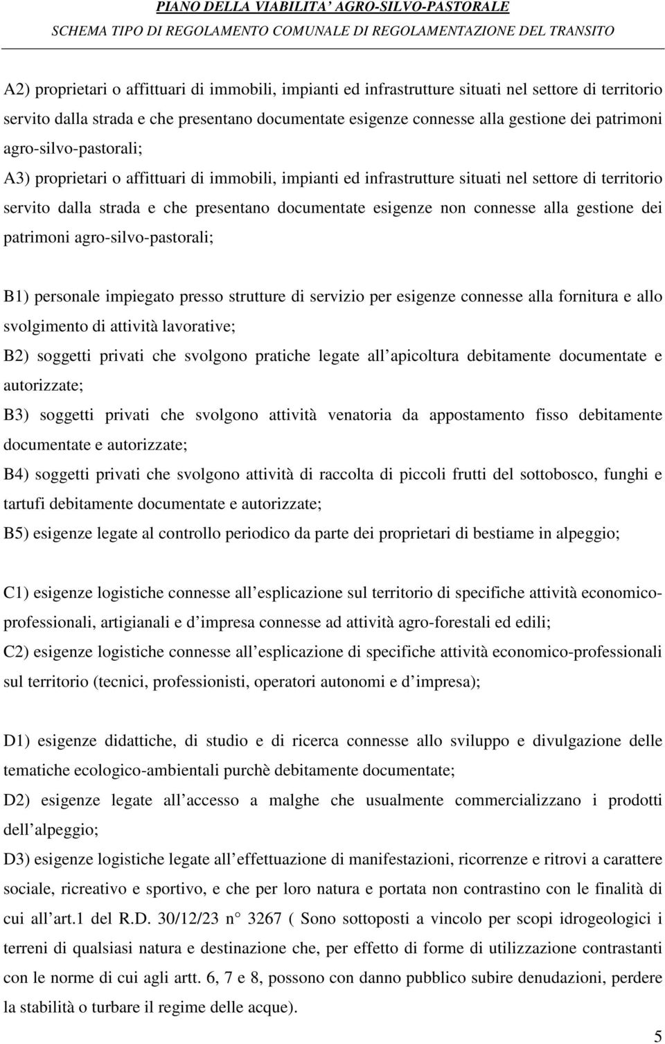 alla gestione dei patrimoni agro-silvo-pastorali; B1) personale impiegato presso strutture di servizio per esigenze connesse alla fornitura e allo svolgimento di attività lavorative; B2) soggetti