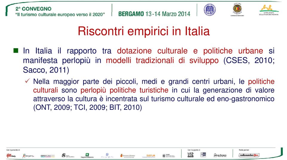 piccoli, medi e grandi centri urbani, le politiche culturali sono perlopiù politiche turistiche in cui la