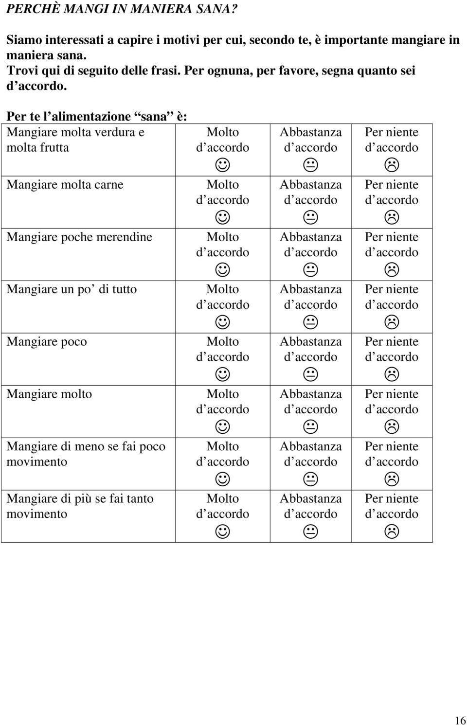 Trovi qui di seguito delle frasi. Per ognuna, per favore, segna quanto sei.