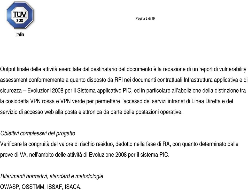 permettere l accesso dei servizi intranet di Linea Diretta e del servizio di accesso web alla posta elettronica da parte delle postazioni operative.