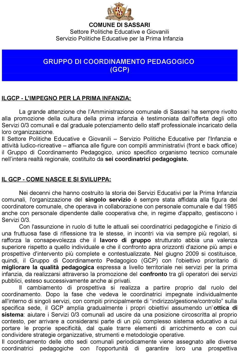 graduale potenziamento dello staff professionale incaricato della loro organizzazione.