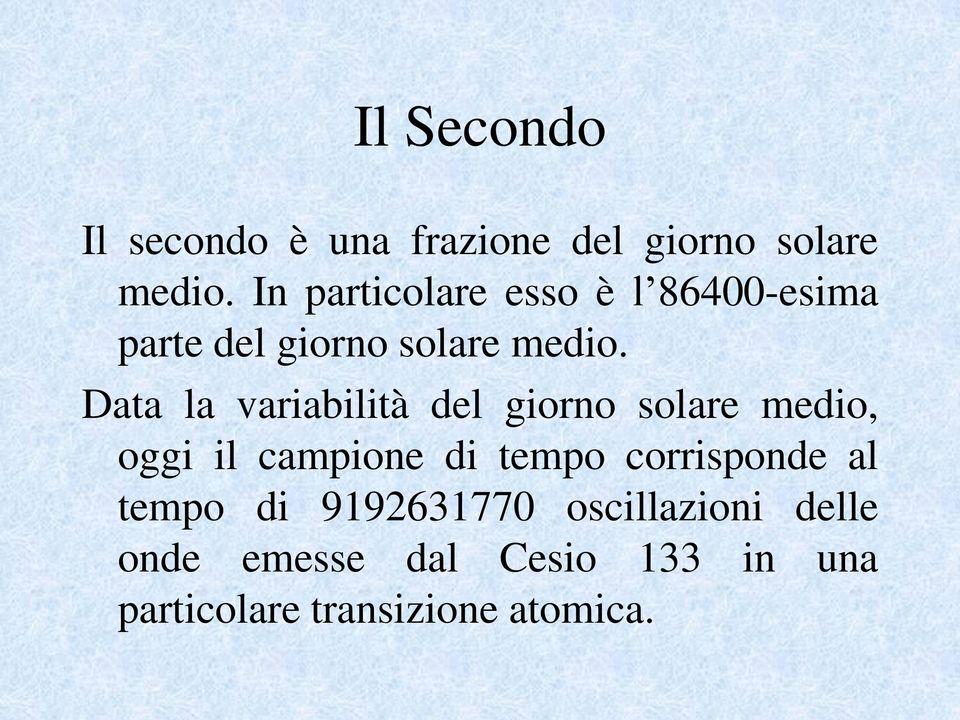 Data la variabilità del giorno solare medio, oggi il campione di tempo