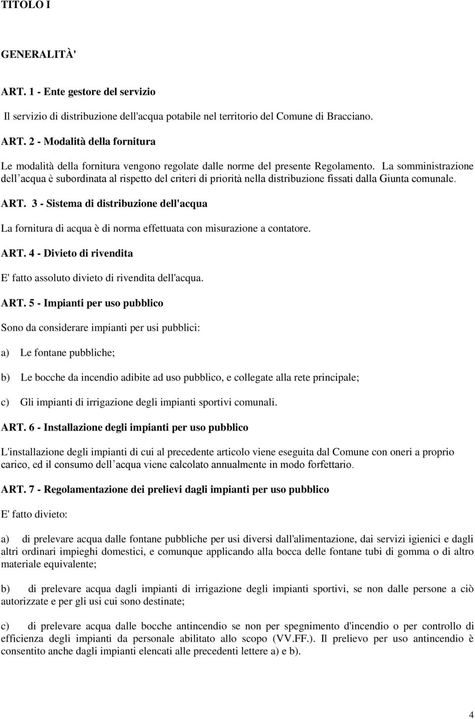 3 - Sistema di distribuzione dell'acqua La fornitura di acqua è di norma effettuata con misurazione a contatore. ART.