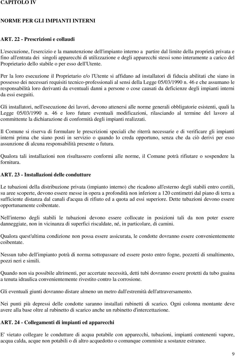 e degli apparecchi stessi sono interamente a carico del Proprietario dello stabile o per esso dell'utente.