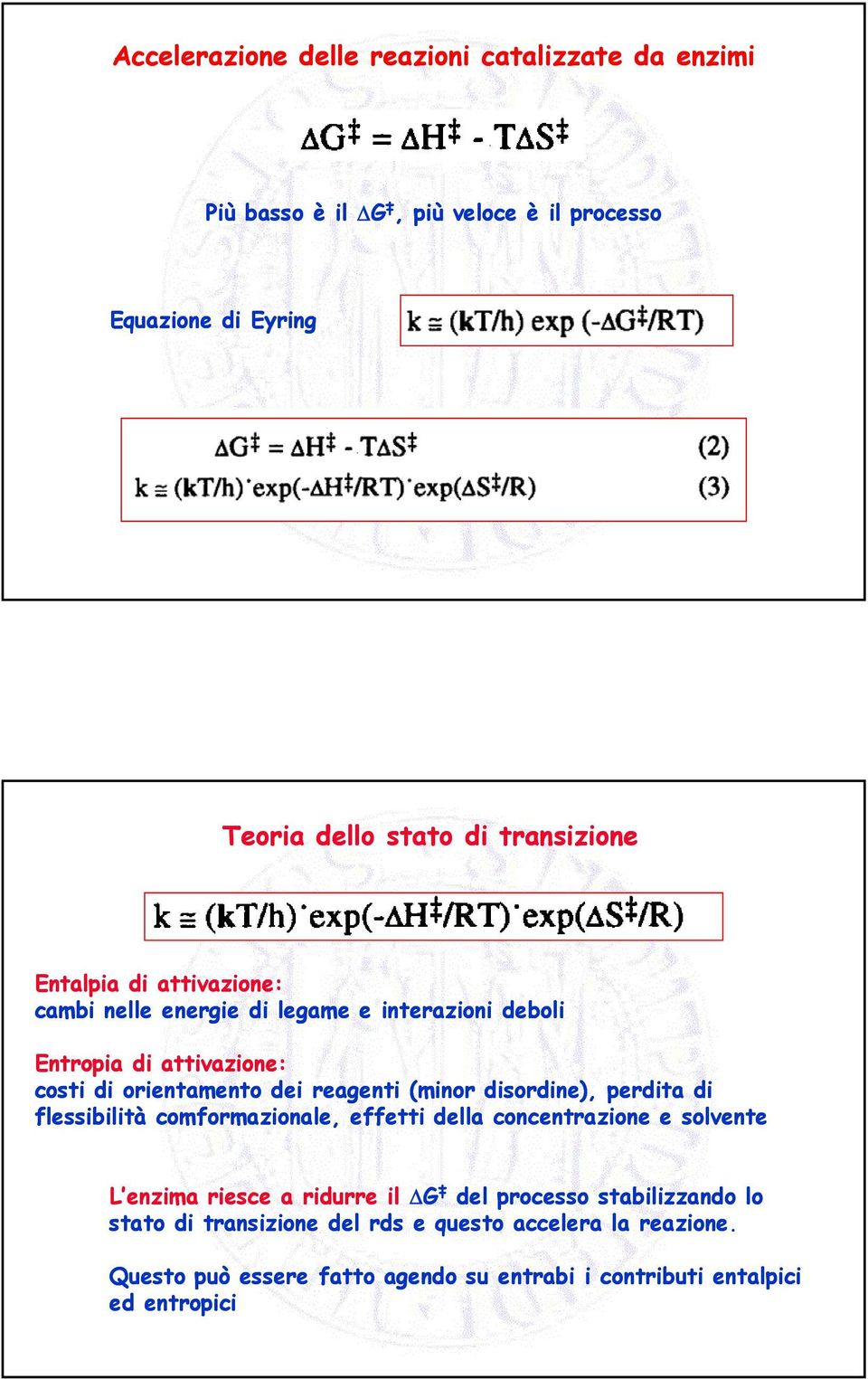 reagenti (minor disordine), perdita di flessibilità comformazionale, effetti della concentrazione e solvente L enzima riesce a ridurre il G del