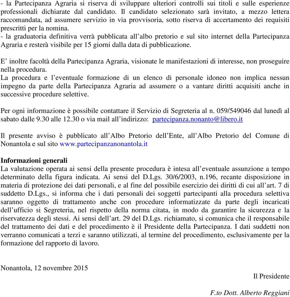 - la graduatoria definitiva verrà pubblicata all albo pretorio e sul sito internet della Partecipanza Agraria e resterà visibile per 15 giorni dalla data di pubblicazione.