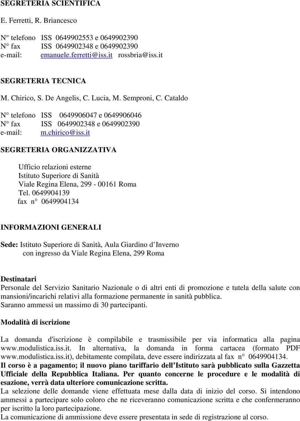 it SEGRETERIA ORGANIZZATIVA Ufficio relazioni esterne Istituto Superiore di Sanità Viale Regina Elena, 299-00161 Roma Tel.