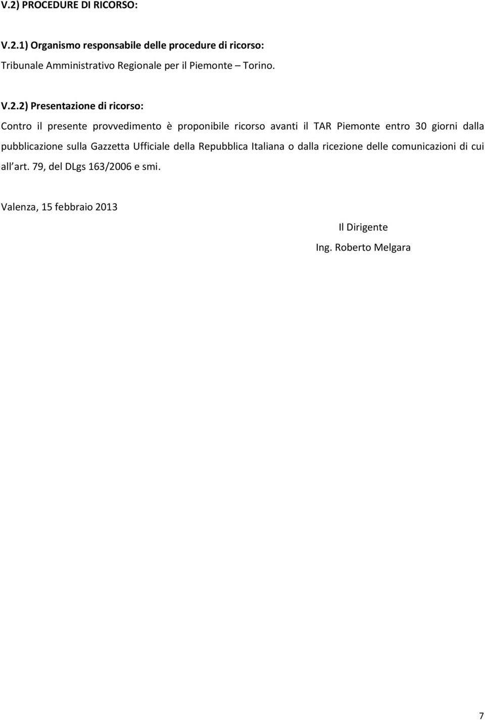 giorni dalla pubblicazione sulla Gazzetta Ufficiale della Repubblica Italiana o dalla ricezione delle comunicazioni di