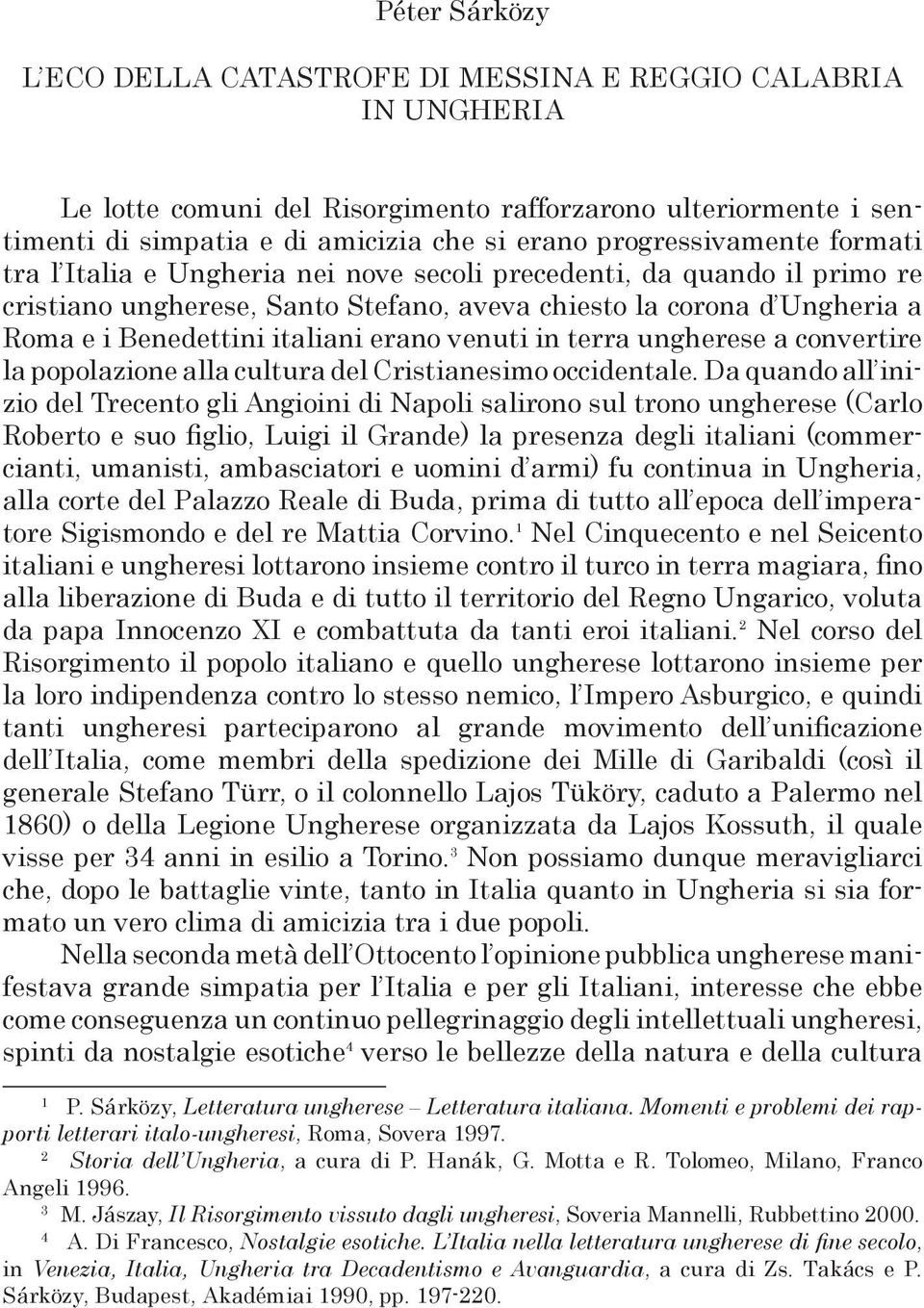 in terra ungherese a convertire la popolazione alla cultura del Cristianesimo occidentale.