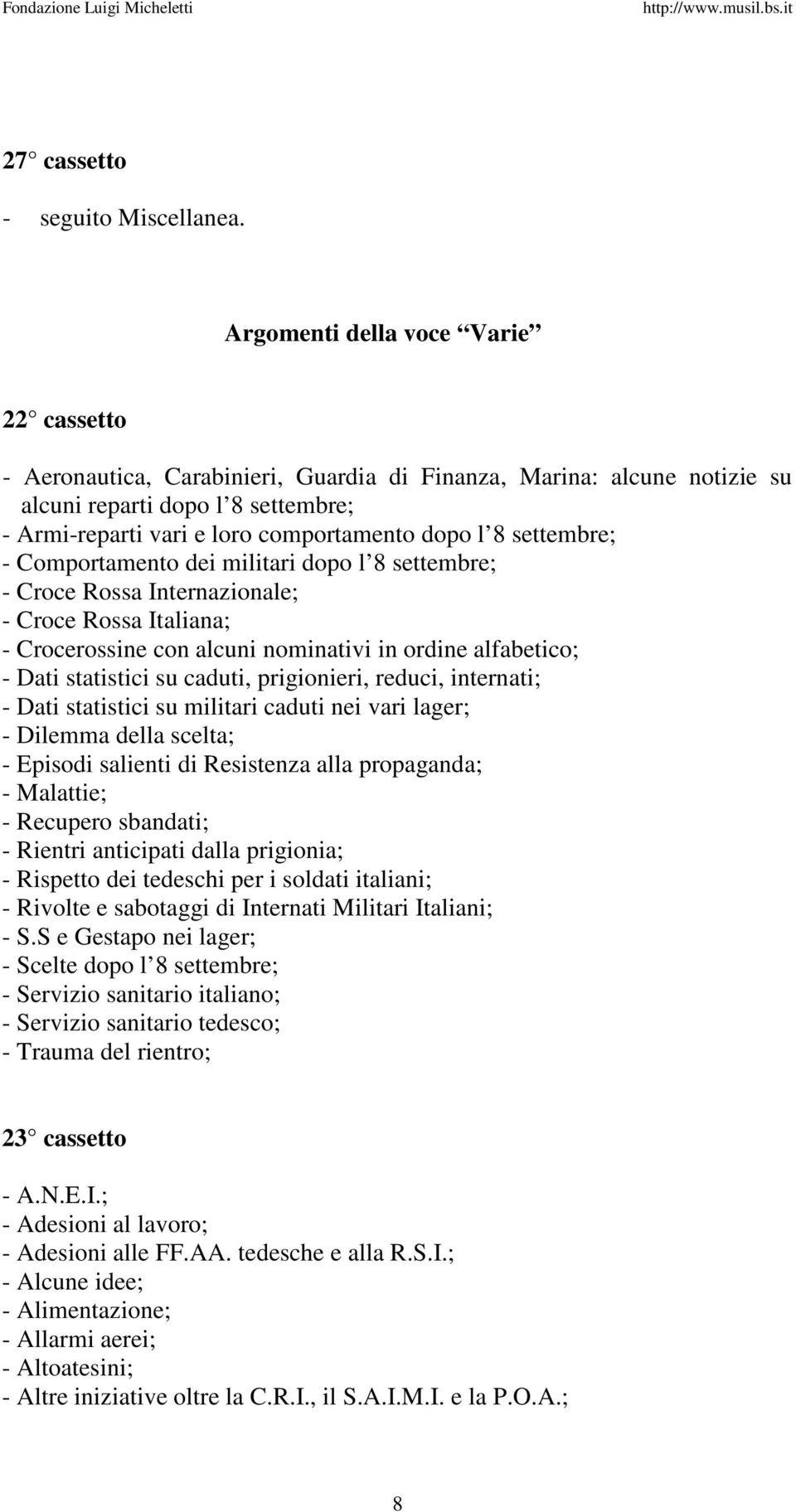 settembre; - Comportamento dei militari dopo l 8 settembre; - Croce Rossa Internazionale; - Croce Rossa Italiana; - Crocerossine con alcuni nominativi in ordine alfabetico; - Dati statistici su