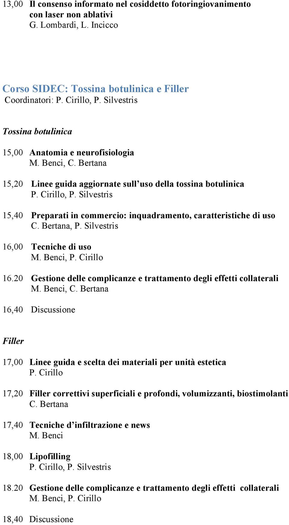 Silvestris 15,40 Preparati in commercio: inquadramento, caratteristiche di uso C. Bertana, P. Silvestris 16,00 Tecniche di uso M. Benci, P. Cirillo 16.