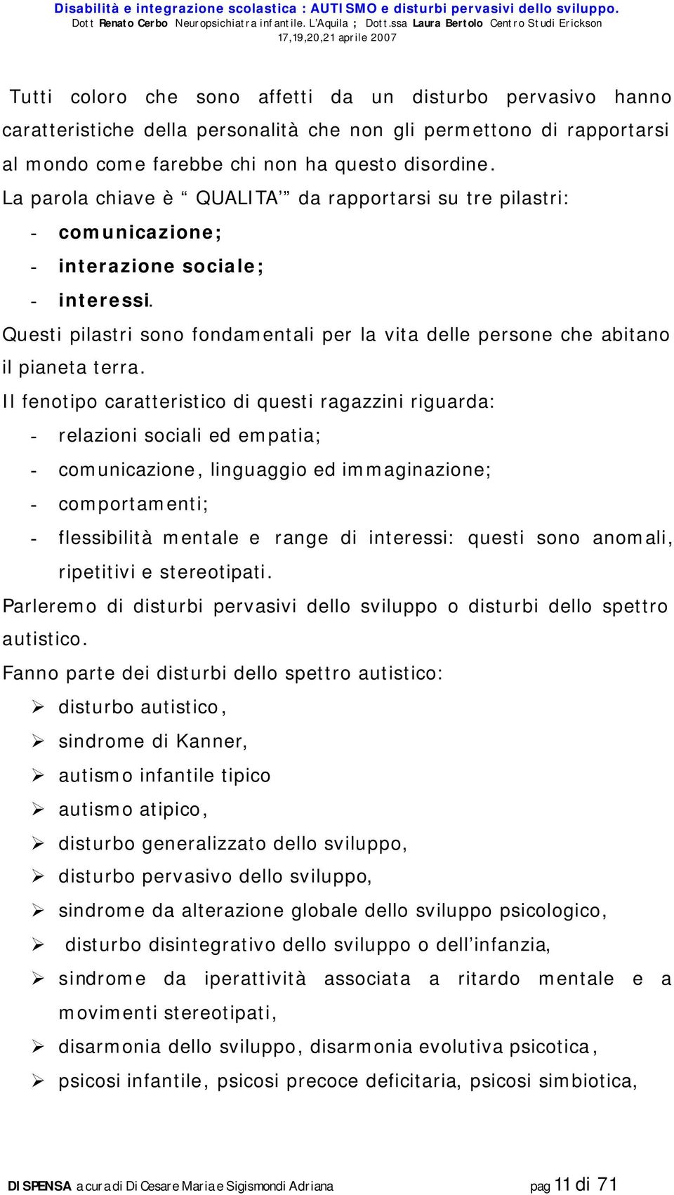 Questi pilastri sono fondamentali per la vita delle persone che abitano il pianeta terra.