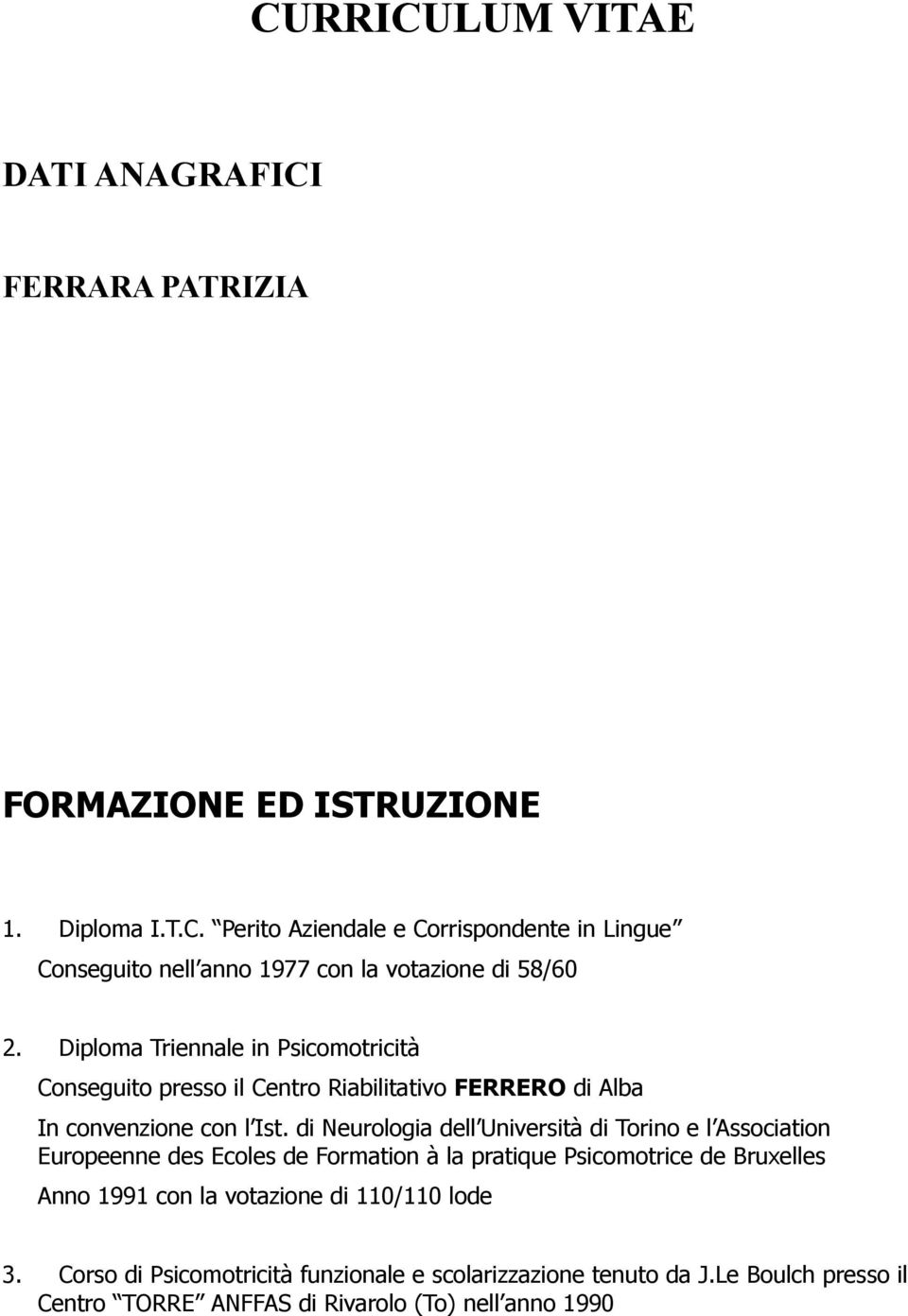 di Neurologia dell Università di Torino e l Association Europeenne des Ecoles de Formation à la pratique Psicomotrice de Bruxelles Anno 1991 con la