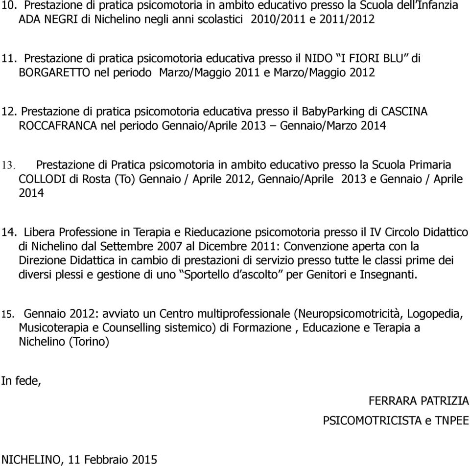 Prestazione di pratica psicomotoria educativa presso il BabyParking di CASCINA ROCCAFRANCA nel periodo Gennaio/Aprile 2013 Gennaio/Marzo 2014 13.