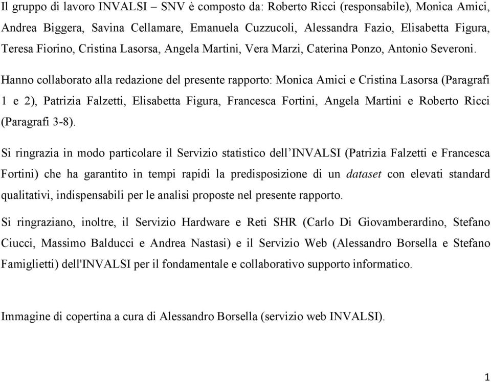 Hanno collaborato alla redazione del presente rapporto: Monica Amici e Cristina Lasorsa (Paragrafi 1 e 2), Patrizia Falzetti, Elisabetta Figura, Francesca Fortini, Angela Martini e Roberto Ricci