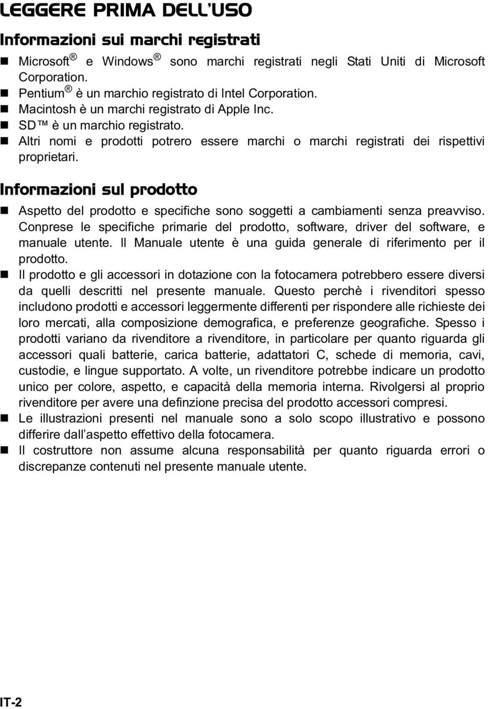 Informazioni sul prodotto Aspetto del prodotto e specifiche sono soggetti a cambiamenti senza preavviso. Conprese le specifiche primarie del prodotto, software, driver del software, e manuale utente.