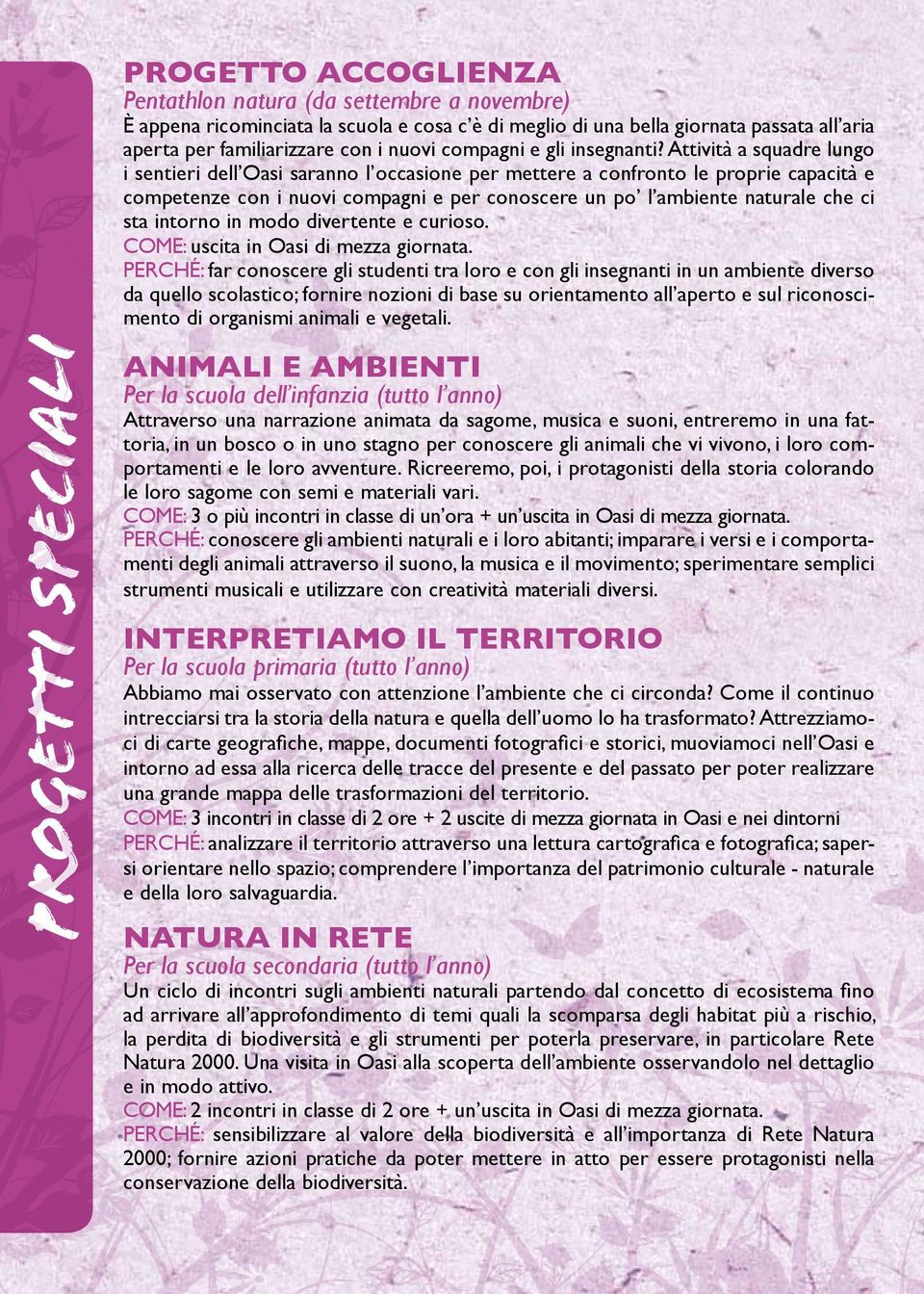 Attività a squadre lungo i sentieri dell Oasi saranno l occasione per mettere a confronto le proprie capacità e competenze con i nuovi compagni e per conoscere un po l ambiente naturale che ci sta