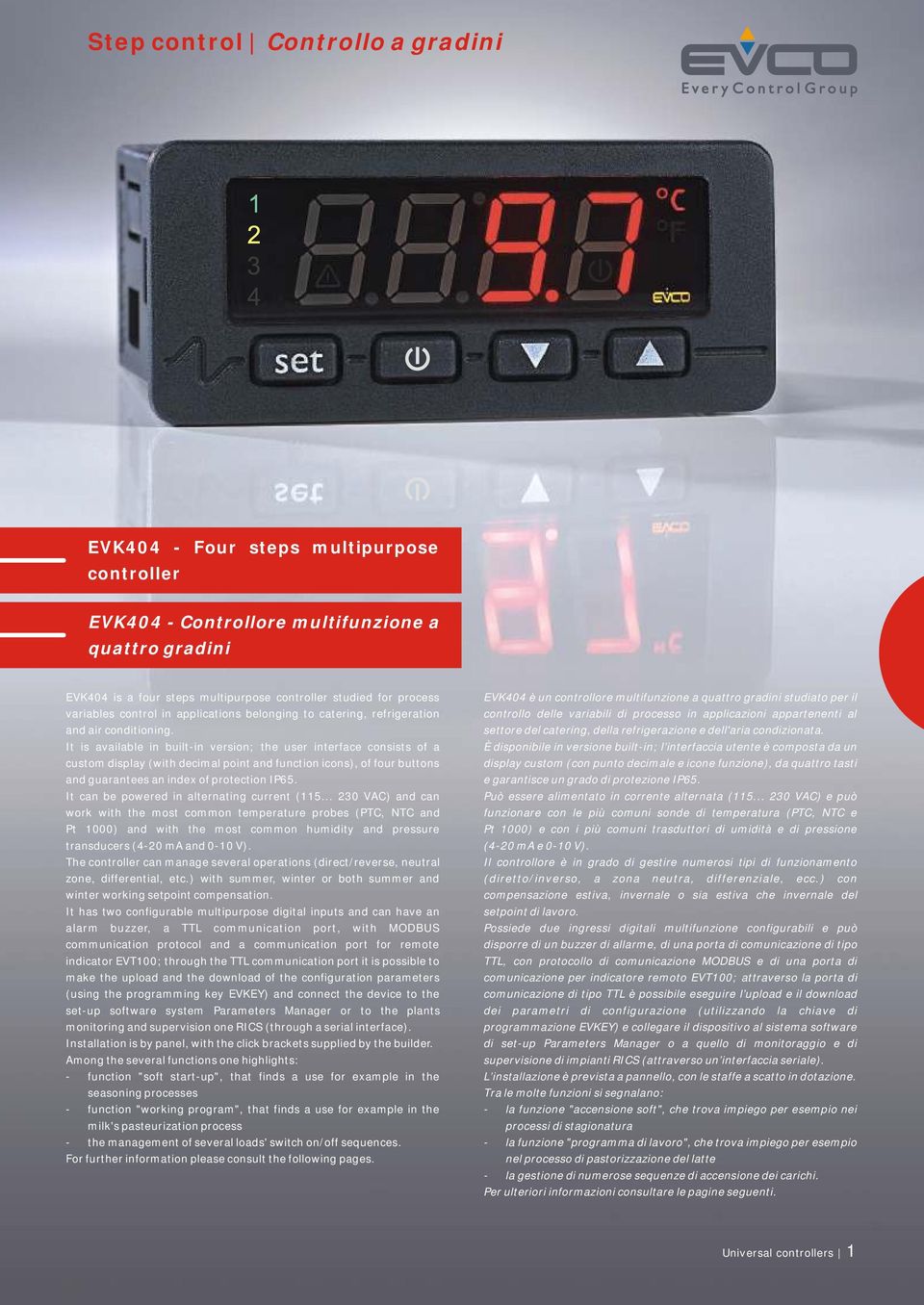 It is available in built-in versi; the user interface csists of a custom display (with decimal point and functi ics), of four butts and guarantees an index of protecti IP65.