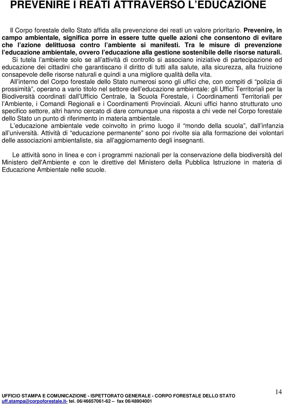 Tra le misure di prevenzione l educazione ambientale, ovvero l educazione alla gestione sostenibile delle risorse naturali.