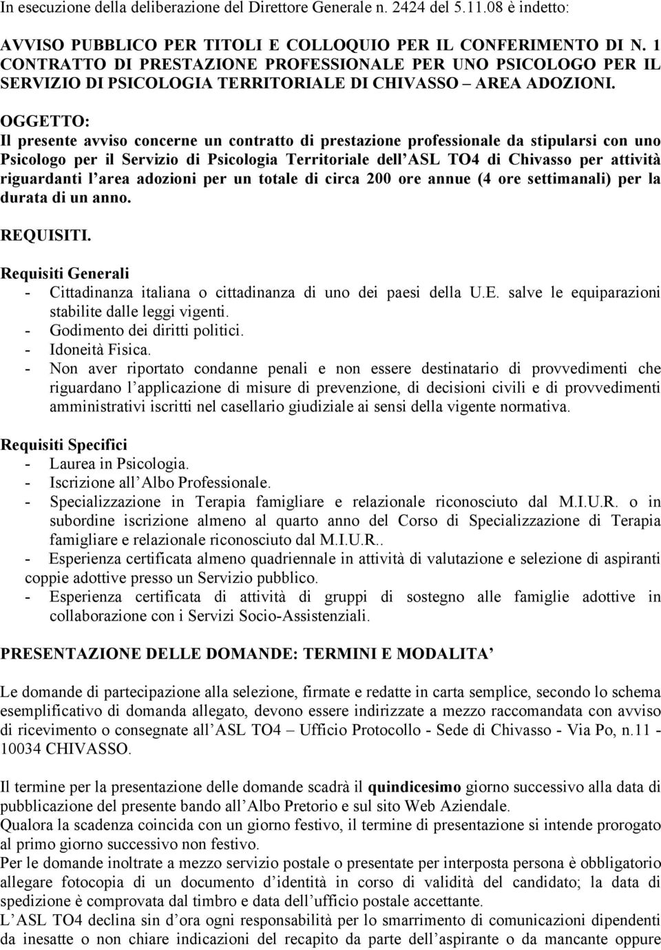 OGGETTO: Il presente avviso concerne un contratto di prestazione professionale da stipularsi con uno Psicologo per il Servizio di Psicologia Territoriale dell ASL TO4 di Chivasso per attività