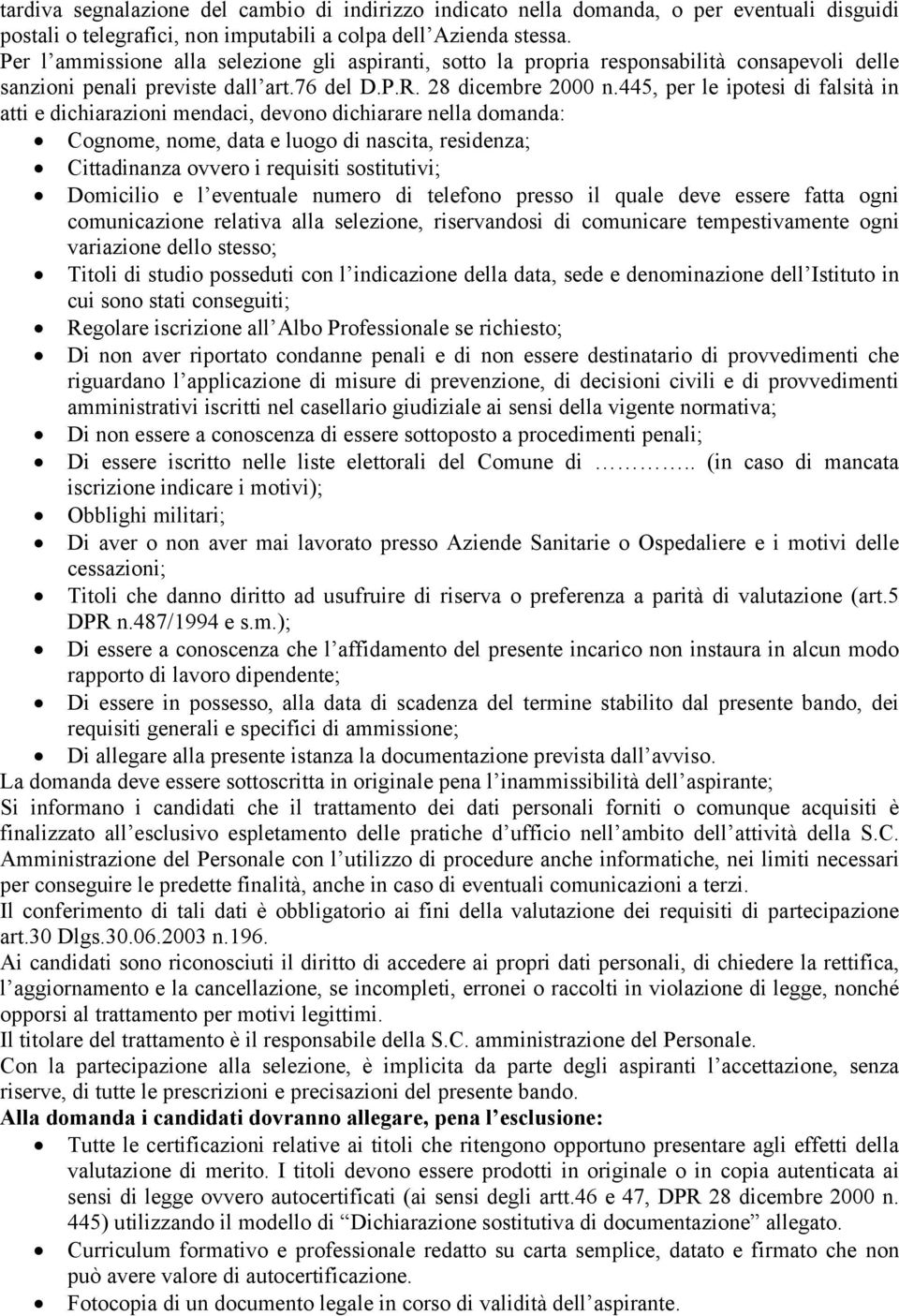 445, per le ipotesi di falsità in atti e dichiarazioni mendaci, devono dichiarare nella domanda: Cognome, nome, data e luogo di nascita, residenza; Cittadinanza ovvero i requisiti sostitutivi;