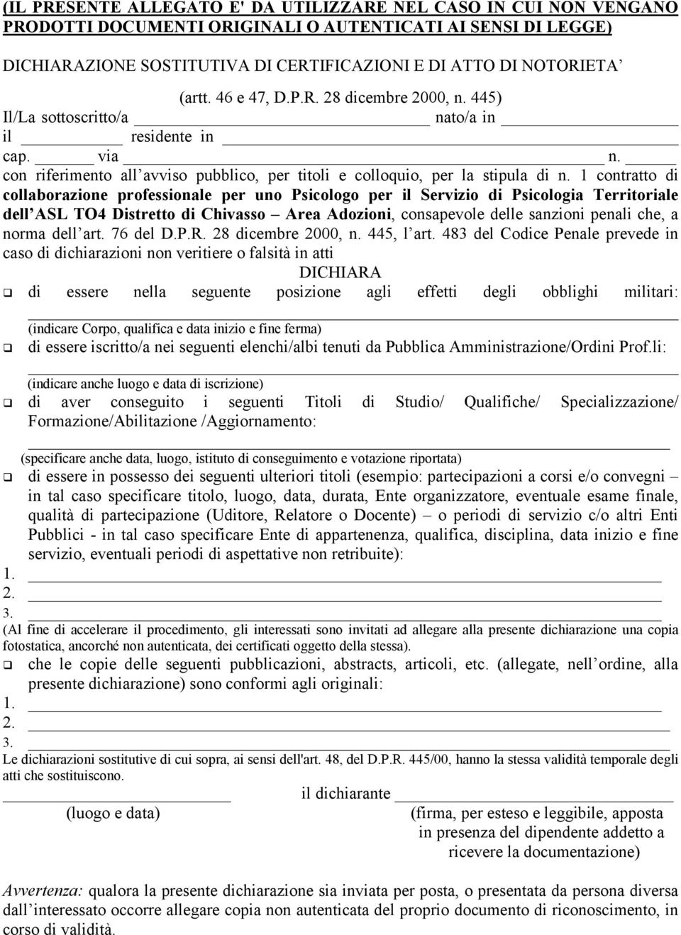 1 contratto di collaborazione professionale per uno Psicologo per il Servizio di Psicologia Territoriale dell ASL TO4 Distretto di Chivasso Area Adozioni, consapevole delle sanzioni penali che, a