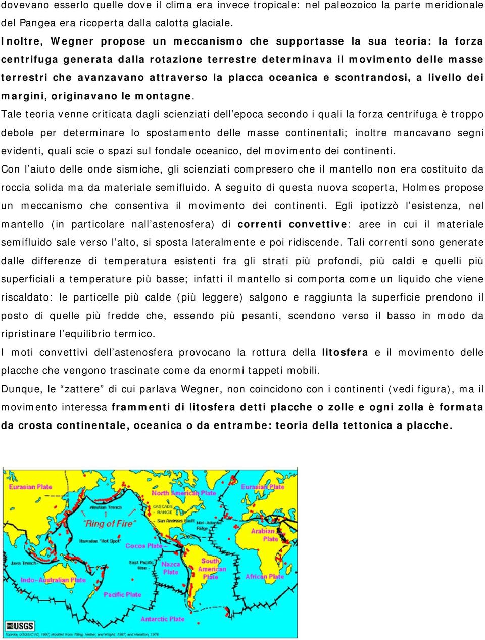 placca oceanica e scontrandosi, a livello dei margini, originavano le montagne.