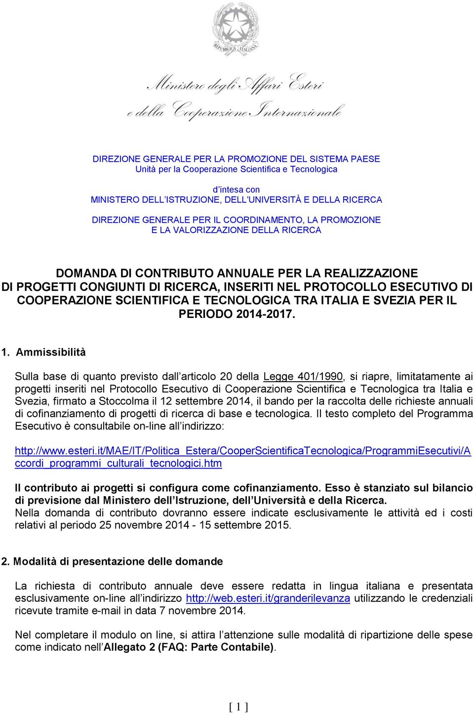 COOPERAZIONE SCIENTIFICA E TECNOLOGICA TRA ITALIA E SVEZIA PER IL PERIODO 2014-2017. 1.