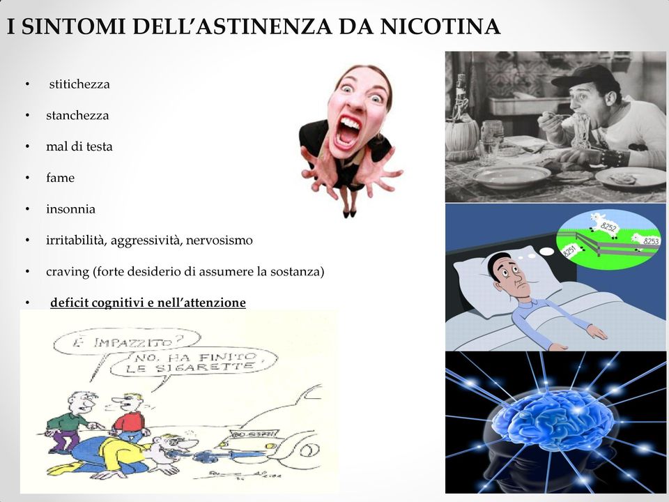 aggressività, nervosismo craving (forte desiderio di