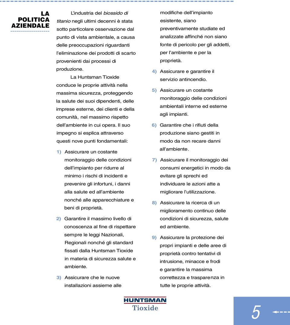 La Huntsman Tioxide conduce le proprie attività nella massima sicurezza, proteggendo la salute dei suoi dipendenti, delle imprese esterne, dei clienti e della comunità, nel massimo rispetto dell