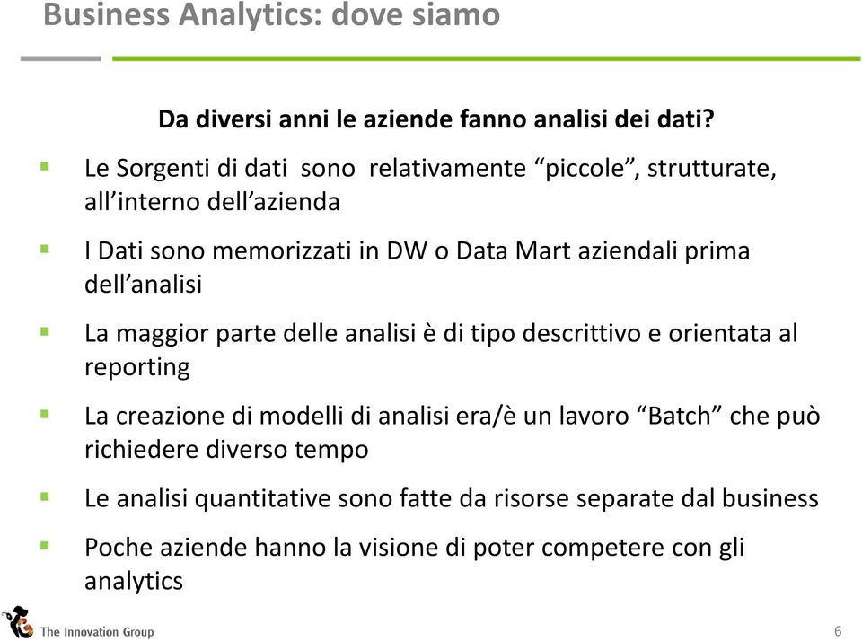 aziendaliprima dell analisi La maggiorparte delleanalisiè di tipodescrittivoe orientataal reporting La creazione di modelli di