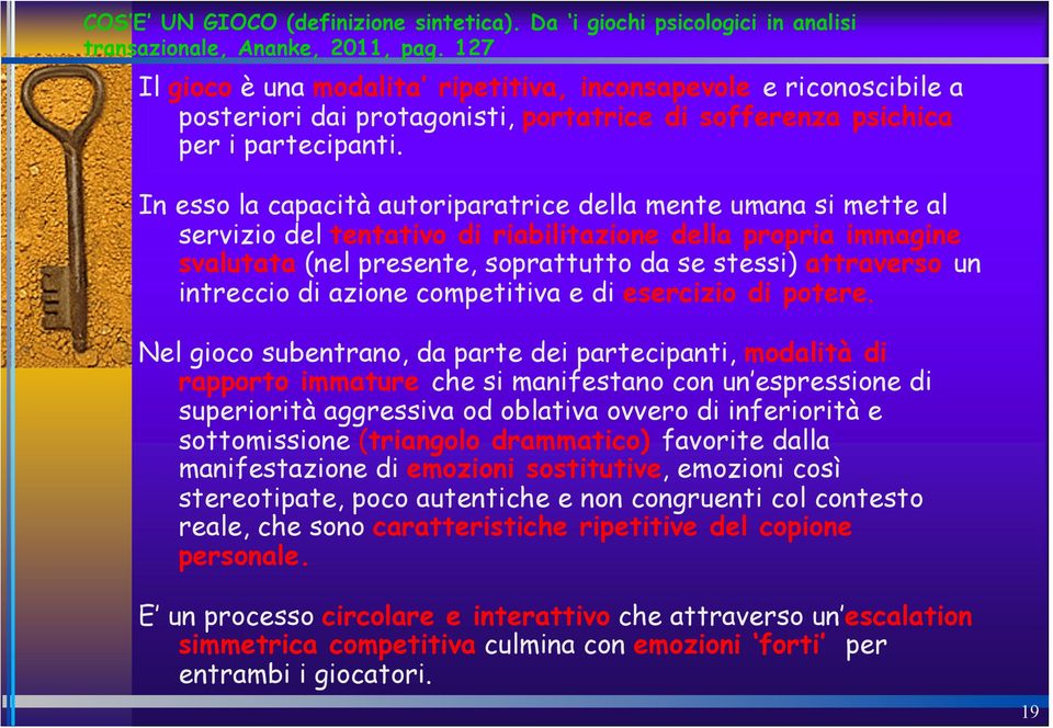 In esso la capacità autoriparatrice della mente umana si mette al servizio del tentativo di riabilitazione della propria immagine svalutata (nel presente, soprattutto da se stessi) attraverso un