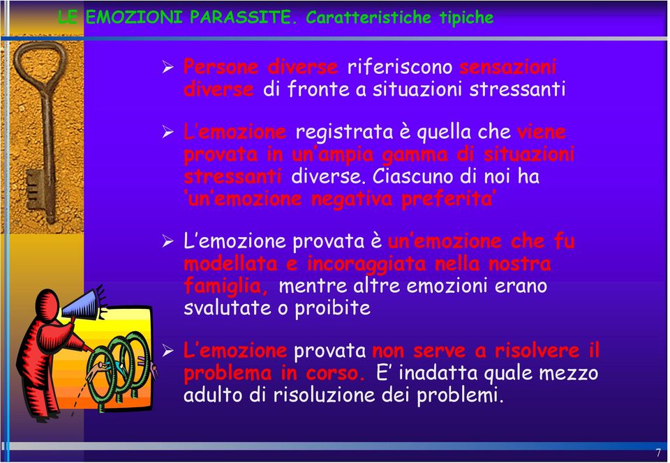 Ciascuno di noi ha un emozione negativa preferita!