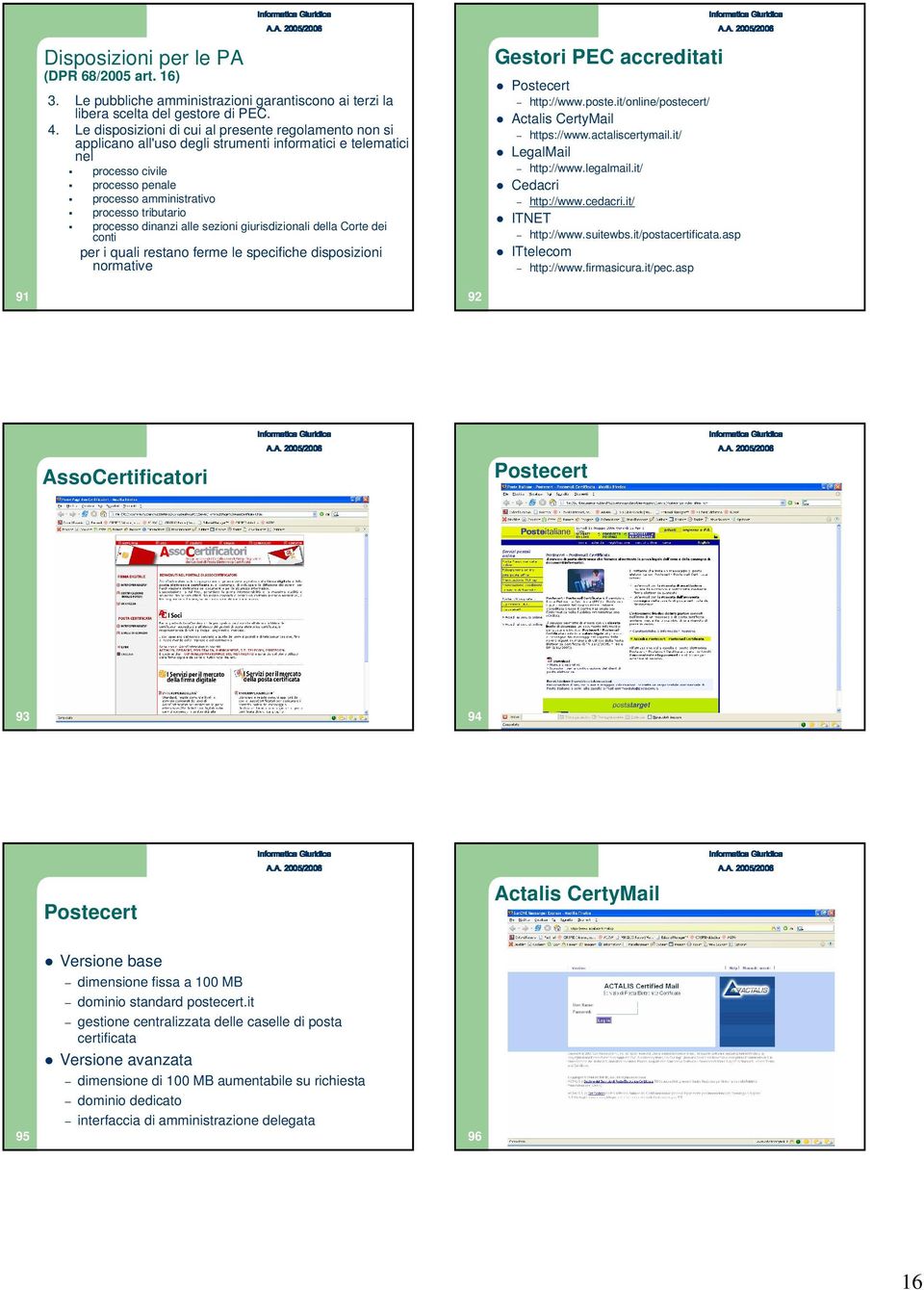 processo dinanzi alle sezioni giurisdizionali della Corte dei conti per i quali restano ferme le specifiche disposizioni normative Gestori PEC accreditati Postecert http://www.poste.