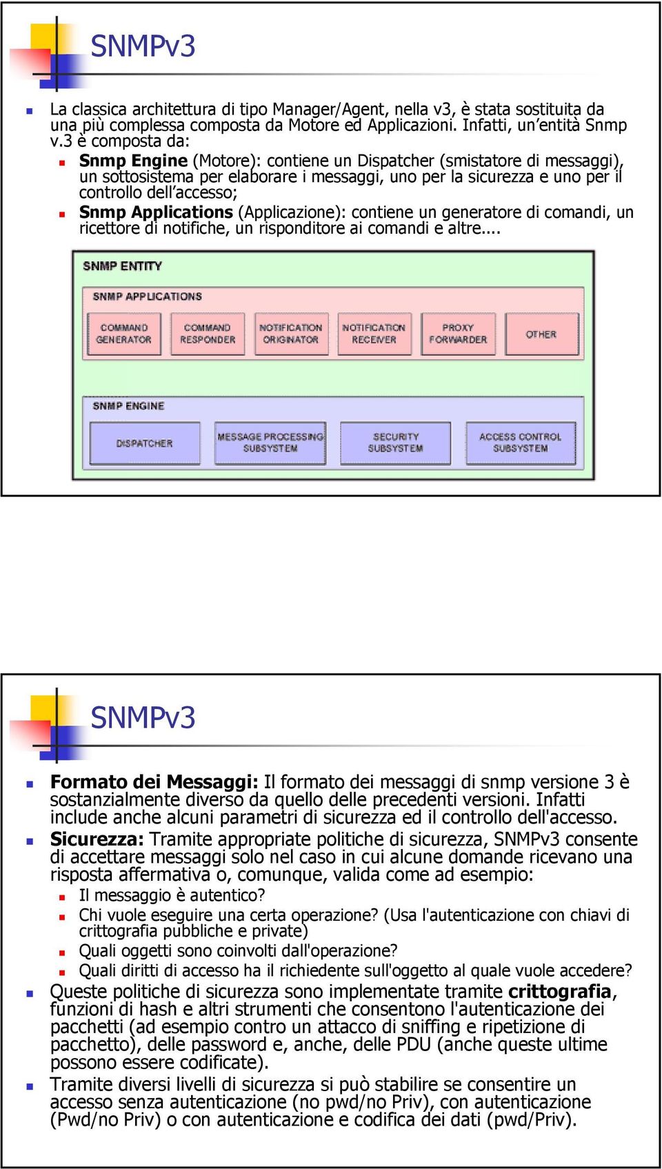 Applications (Applicazione): contiene un generatore di comandi, un ricettore di notifiche, un risponditore ai comandi e altre.