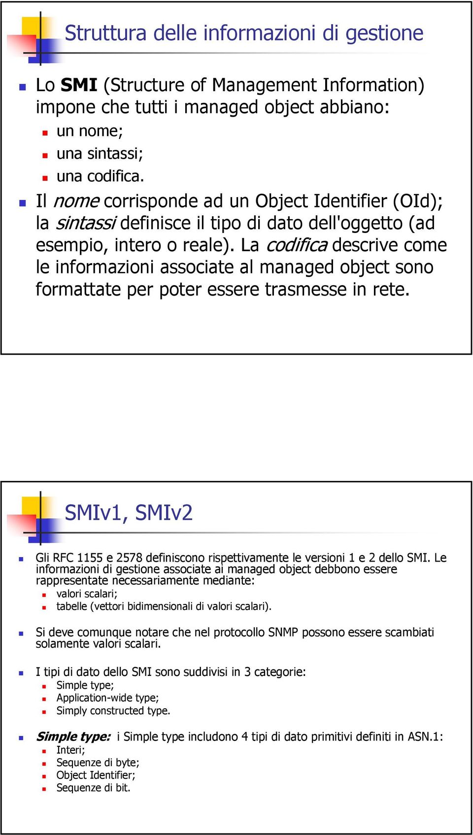 La codifica descrive come le informazioni associate al managed object sono formattate per poter essere trasmesse in rete.