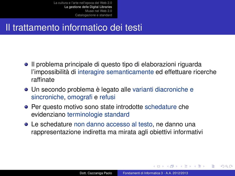 sincroniche, omografi e refusi Per questo motivo sono state introdotte schedature che evidenziano terminologie