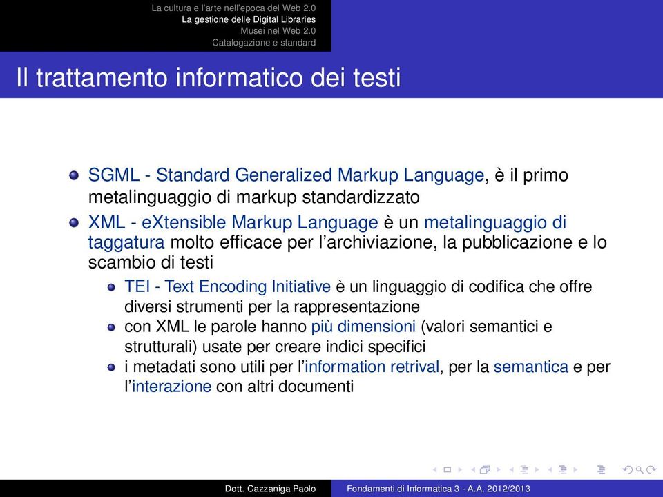 Initiative è un linguaggio di codifica che offre diversi strumenti per la rappresentazione con XML le parole hanno più dimensioni (valori semantici e