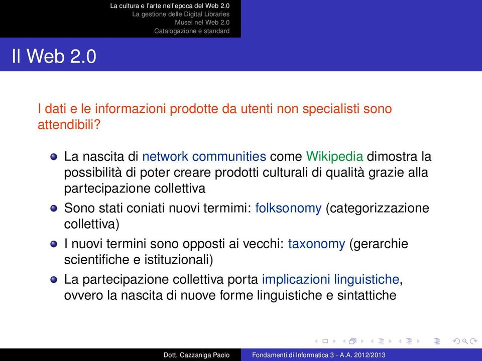 partecipazione collettiva Sono stati coniati nuovi termimi: folksonomy (categorizzazione collettiva) I nuovi termini sono opposti ai