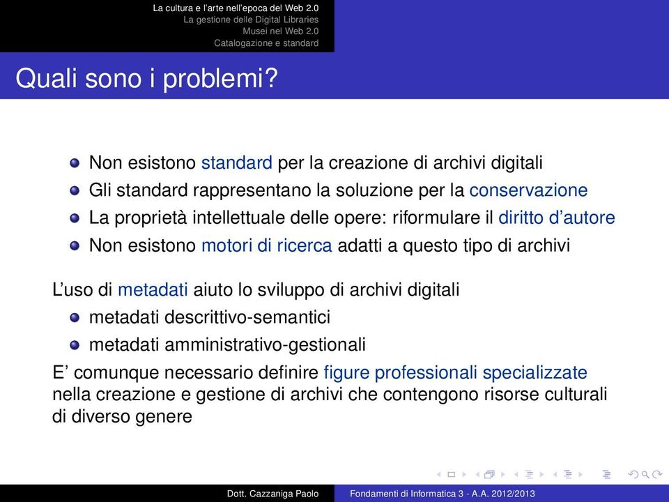 intellettuale delle opere: riformulare il diritto d autore Non esistono motori di ricerca adatti a questo tipo di archivi L uso di