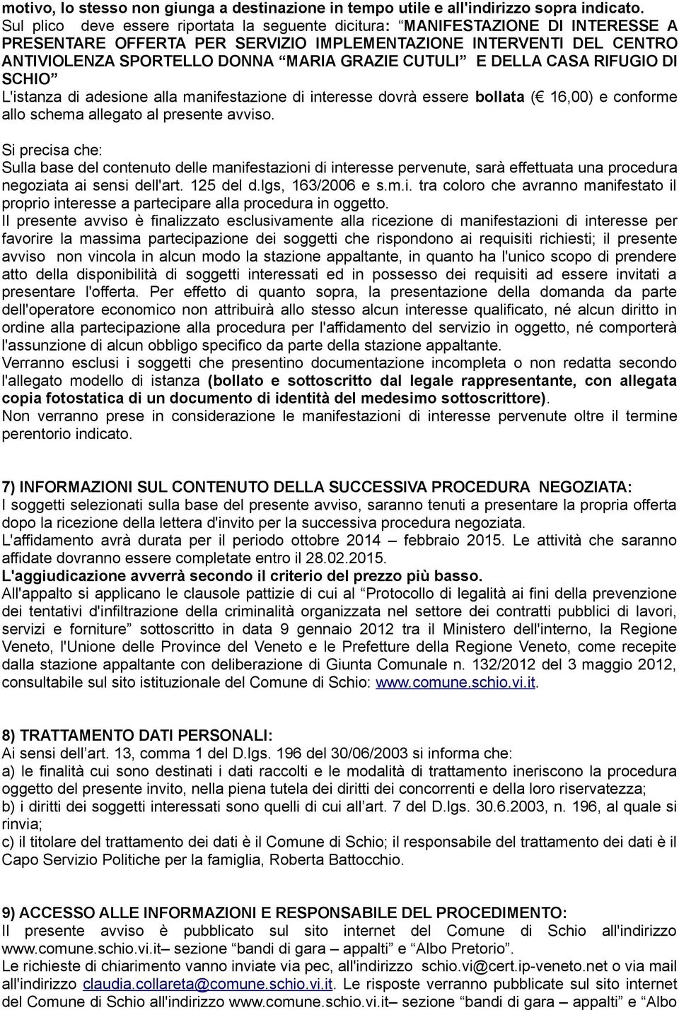 CUTULI E DELLA CASA RIFUGIO DI SCHIO L'istanza di adesione alla manifestazione di interesse dovrà essere bollata ( 16,00) e conforme allo schema allegato al presente avviso.