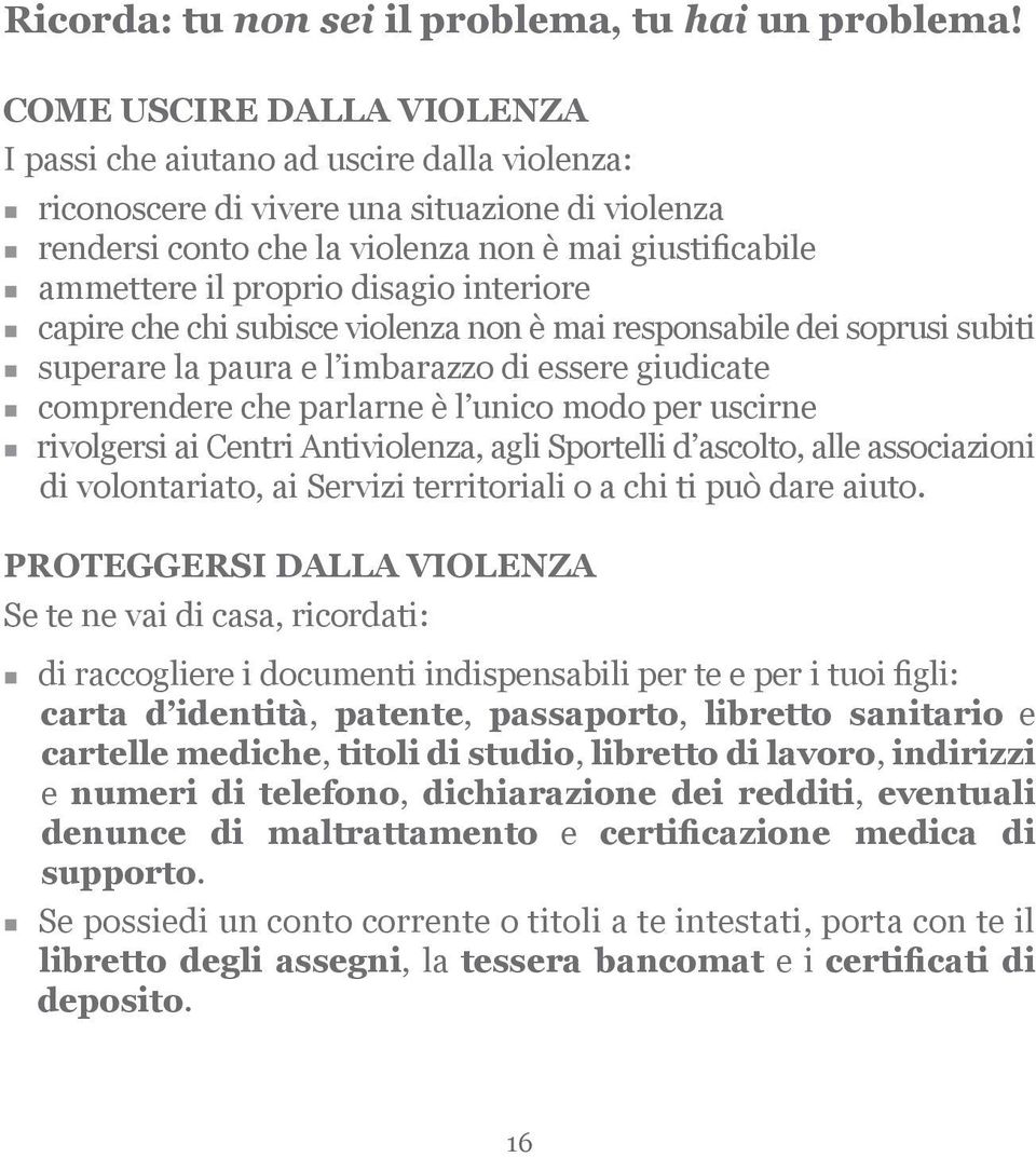 disagio interiore capire che chi subisce violenza non è mai responsabile dei soprusi subiti superare la paura e l imbarazzo di essere giudicate comprendere che parlarne è l unico modo per uscirne