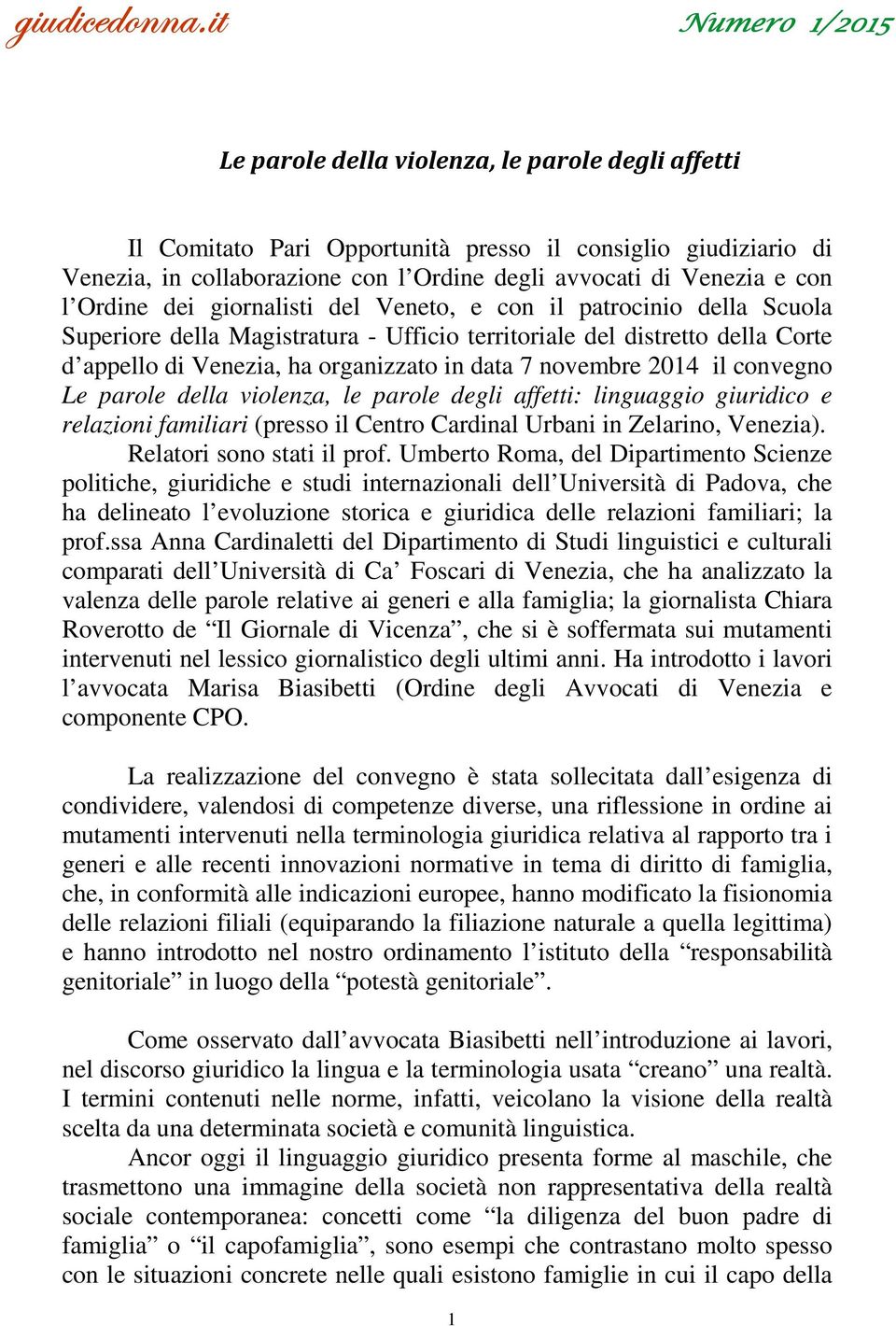 convegno Le parole della violenza, le parole degli affetti: linguaggio giuridico e relazioni familiari (presso il Centro Cardinal Urbani in Zelarino, Venezia). Relatori sono stati il prof.