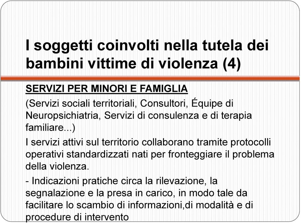 ..) I servizi attivi sul territorio collaborano tramite protocolli operativi standardizzati nati per fronteggiare il problema della